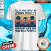 All I Care About Is Lifting Weights And Like Maybe 3 People Vintage Shirt
