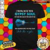 Awesome I Wanna Rock Your Gypsy Soul Just Like Way Back In The Days Of Old Then Magnificently We Will Float Into The Mystic ShirtAwesome I Wanna Rock Your Gypsy Soul Just Like Way Back In The Days Of Old Then Magnificently We Will Float Into The Mystic Shirt