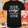 Awesome Wine Improves With Age I Improve With Wine Shirt