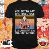 Troll Toll You Gotta Pay The Troll Toll If You Wanna Get Into That Boy’s Hole Vintage Halloween Shirt