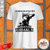 Cat Abuser Will Be Dealt Will Arm The Animals Shirt