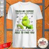 Awesome Grinch Touch My Coffee I Will Slap You So Hard Even Google Won’T Be Able To Find You Shirt-Design By Palacetee.com