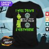 Grinch I Will Drink Starbucks Coffee Here Or There I Will Drink Starbucks Coffee Everywhere Shirt