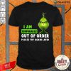Top Grinch I Am Temporarily Out Of Order Please Try Again Later Shirt-Design By Palacetee.com