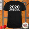 2020 When Fiction Became Reality Quote Shirt-Design By Palacetee.com