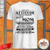 I Get Hot My Attitude From My Freakin’ Awesome Mom She’s A Bit Crazy And Scares Me Sometimes Shirt-Design By Palacetee.com