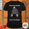 Bernie Sanders Mess With Sanders Catch The Handers Shirt