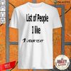 List Of People I Like 1 Your Text Shirt-Design By Palacetee.com