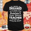 Premium Dreamed Marrying A Super Talented Teacher Shirt