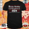 The Ricky Bobby Cal Naughton Jr 2024 If You'Re Not First You're Last Shirt