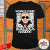 Nothing Is Scarier Than Biden As President Shirt
