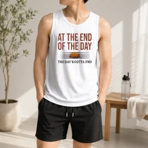 Premium At The End Of The Day The Day'S Gotta End Tank Top