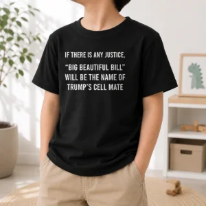 Official If There Is Any Justice Big Beautiful Bill Will Be The Name Of Trump'S Cell Mate Kids T-Shirt