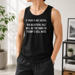 Official If There Is Any Justice Big Beautiful Bill Will Be The Name Of Trump'S Cell Mate Tank Top