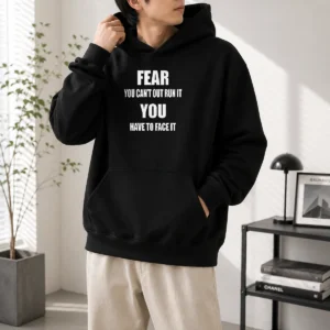 Original Fear You Can'T Out Run It You Have To Face It Quote Hoodioe