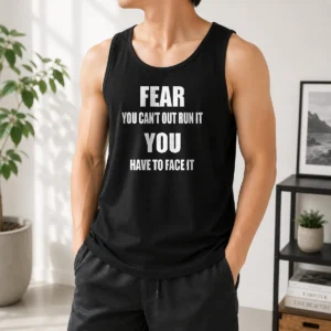 Original Fear You Can'T Out Run It You Have To Face It Quote Tank Top