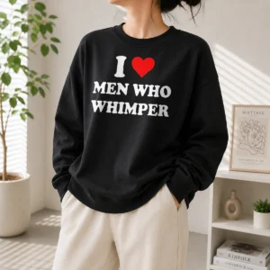 Original I Love Men WHO Whimper Sarcastic Relationship Sweater