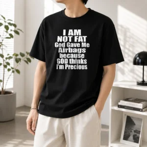 Premium Pretty I Am Not Fat God Gave Me Airbags Because God Thinks I'M Precious